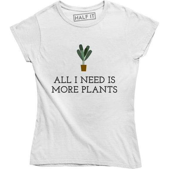 All I Need Is More Plants - Funny Gardening Lovers Holiday Women's Tee Shirt