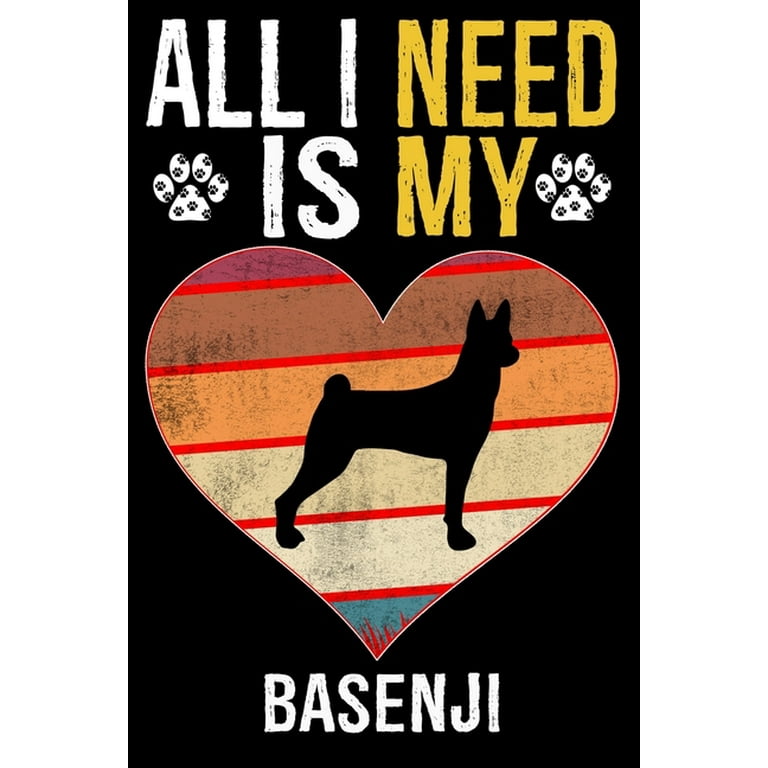 All I Need Is My Basenji Dog This is Perfect Cool Funny Humor Gifts For Basenji Dog Lovers Best Gift For Mom Dad Father Mother Basenji Lover