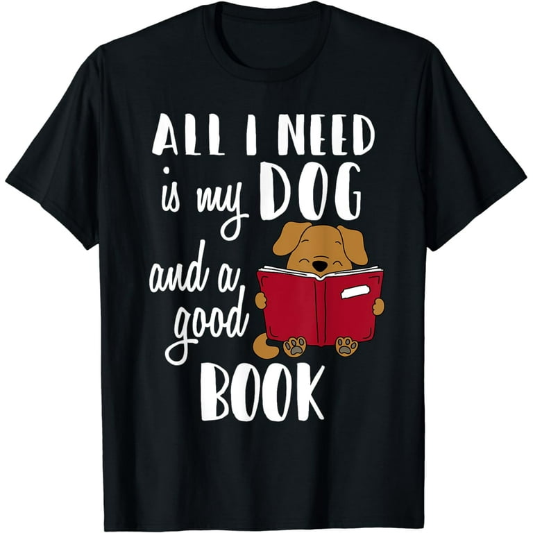 All I Need Is My Chihuahua And A Good Book T-Shirt All I Need Is My Chihuahua And A Good Book T-Shirt