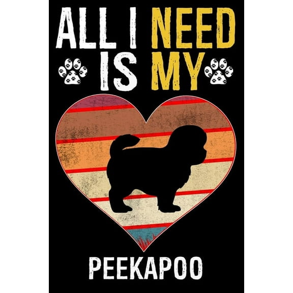 All I Need Is My Peekapoo: Dog - This is Perfect Cool Funny Humor Gifts For Peekapoo Dog Lovers - Best Gift For Mom Dad Father Mother Peekapoo Lover - 116 Pages, 6 x 9, Matte Finish (Paperback)