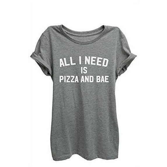 All I Need Is Pizza and BAE Relaxed T-Shirt Tee - Women - Heather Grey WHT PRNT - Small
