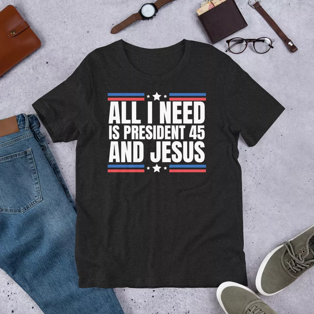 All I Need Is President 45 And Jesus 45 Supporter Election Day 2024