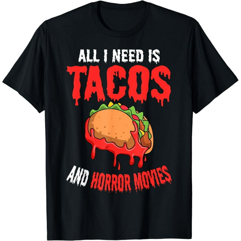 All I Need Is Tacos And Horror Movies Shirt - Horror T-Shirt All I Need Is Tacos And Horror Movies Shirt - Horror T-Shirt