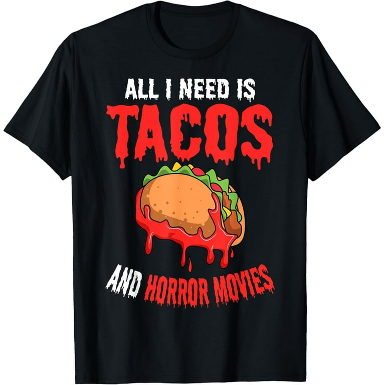All I Need Is Tacos And Horror Movies Shirt - Horror T-Shirt All I Need Is Tacos And Horror Movies Shirt - Horror T-Shirt