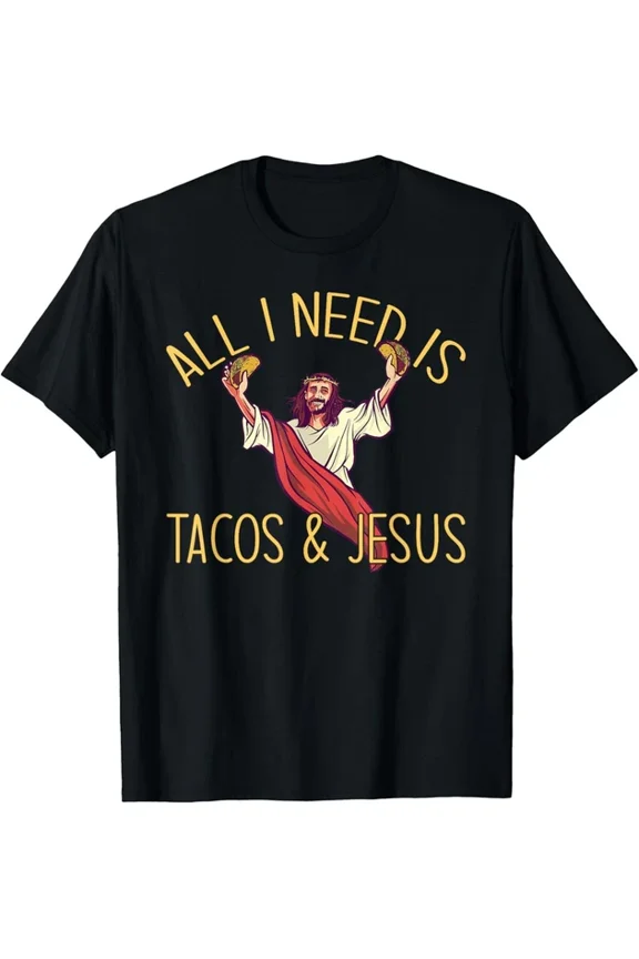 All I Need Is Tacos And Jesus T-shirt
