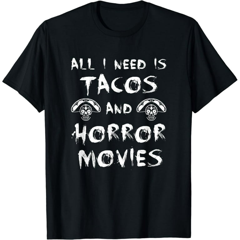 All I Need Is Tacos And Horror Movies Shirt - Horror T-Shirt All I Need Is Tacos And Horror Movies Shirt - Horror T-Shirt