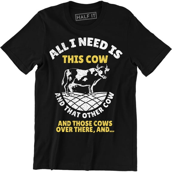 All I Need Is This Cow And That Other Cows Over There Men's T-Shirt