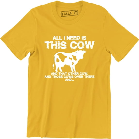 All I Need Is This Cow And That Other Cows Over There Men's Tee Shirt