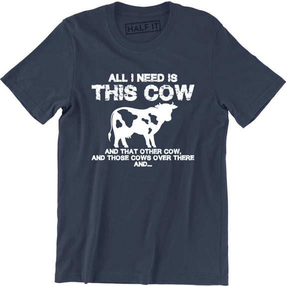 All I Need Is This Cow And That Other Cows Over There Men's Tee Shirt