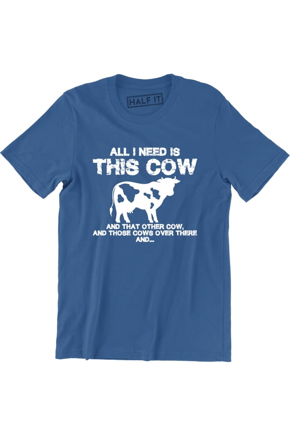 All I Need Is This Cow And That Other Cows Over There Men's Tee Shirt