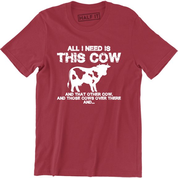 All I Need Is This Cow And That Other Cows Over There Men's Tee Shirt
