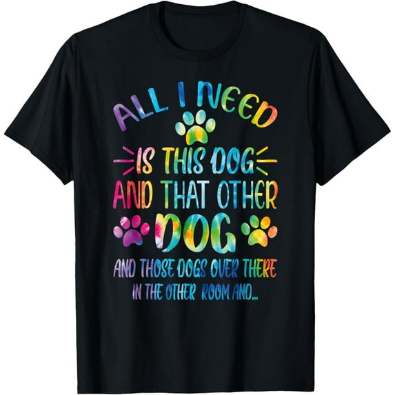 All I Need Is This Dog And That Other Dogs Dog Lover T-Shirt