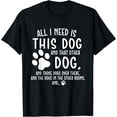 thumbnail image 1 of All I Need Is This Dog - Dog Owner Dog Lover T-Shirt, 1 of 3