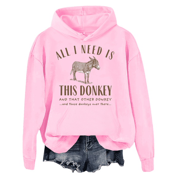 All I Need Is This Donkey Hoodie Donkey Long-Sleeve Shirt Unisex