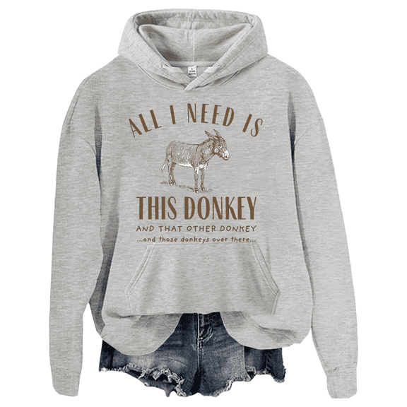 All I Need Is This Donkey Hoodie Donkey Long-Sleeve Shirt Unisex