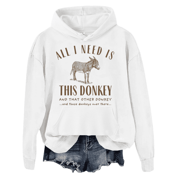 All I Need Is This Donkey Hoodie Donkey Long-Sleeve Shirt Unisex