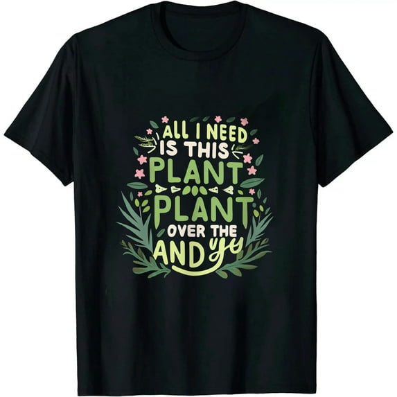 All I Need Is This Plant - Gardening Plants Lover - Gardener T-Shirt