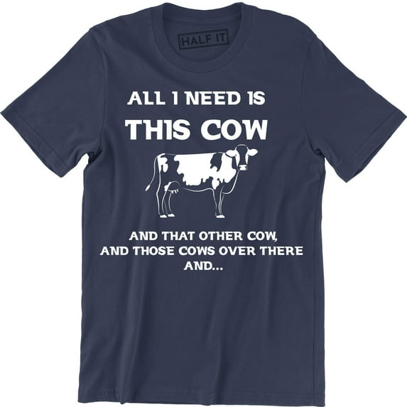 All I Need This Cow That Cow Funny Cattle Rancher Country Graphic T-Shirt