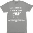 thumbnail image 1 of All I Need This Cow That Cow Funny Cattle Rancher Country Graphic T-Shirt, 1 of 4