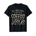 thumbnail image 1 of All I Need Today Coffee and Jesus Christian Faith T-Shirt, 1 of 5