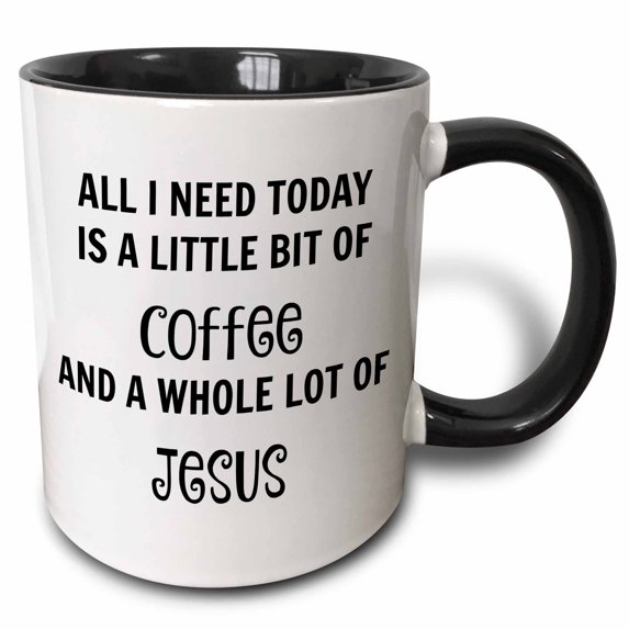 3drose, All I Need Today Is a Little Coffee and a Lot of Jesus, 15oz Two-tone Black Mug