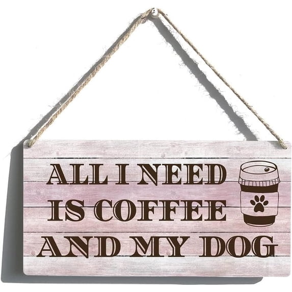 All I Need is Coffee and My Dog Farmhouse Wooden Hanging Sign - 12 x 8 ...