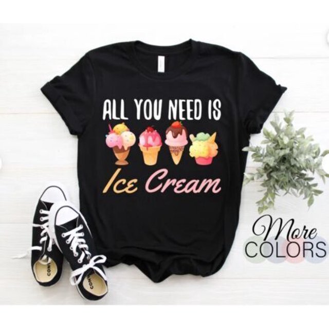 All I Need is Ice Cream Cute TShirt, Eat Sweet Ice Cream Gelato