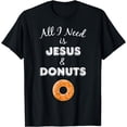 thumbnail image 1 of All I Need is Jesus & Donuts Fried Sweets T-Shirt, 1 of 4