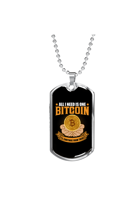 All I Need is One Bitcoin Crypto Dog Tag Necklace Stainless Steel 24" Chain Silver Tone or Gold Tone