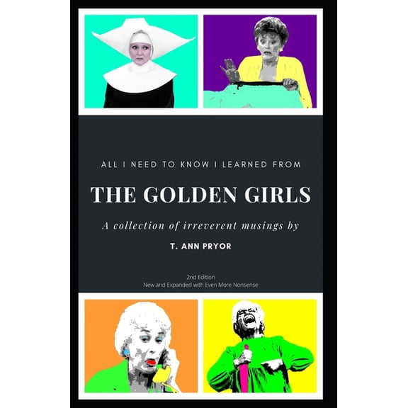 All I Need to Know I Learned from the Golden Girls: 2nd Edition, Bigger, Better, Blanchier, (Paperback)