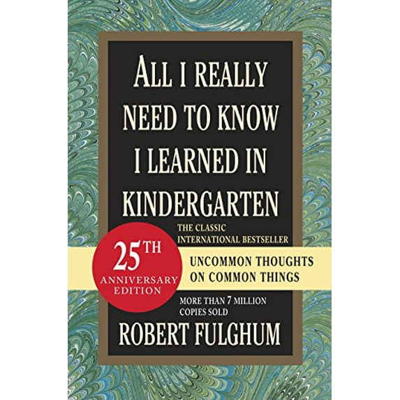 Pre-Owned All I Really Need to Know I Learned in Kindergarten: Fifteenth Anniversary Edition Reconsidered, Revised, & Expanded with Twenty-Five New Essays (Hardcover) 0345466179 9780345466174