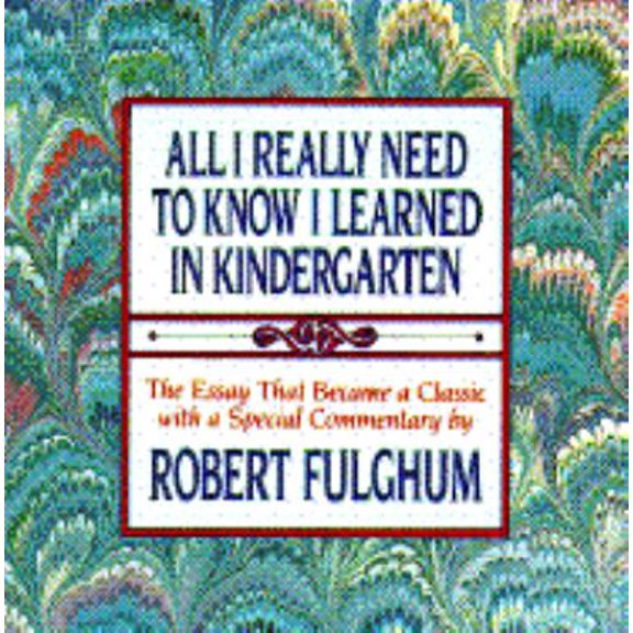 Pre-Owned All I Really Need to Know I Learned in Kindergarten: Uncommon Thoughts on Common Things (Hardcover) 0394588940 9780394588940