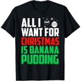 thumbnail image 1 of All I Want For Christmas Is Banana Pudding Xmas Funny Gift T-Shirt men and women can wear, black, white, gifts, 1 of 4