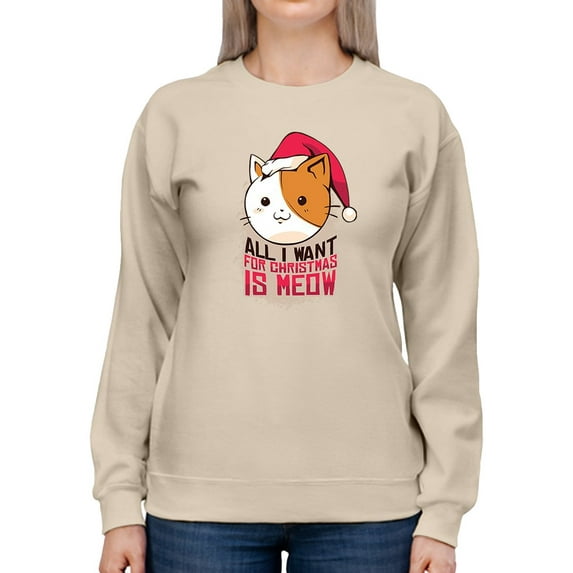 All I Want For Christmas Is Meow Women Sweatshirt, Female XX-Large