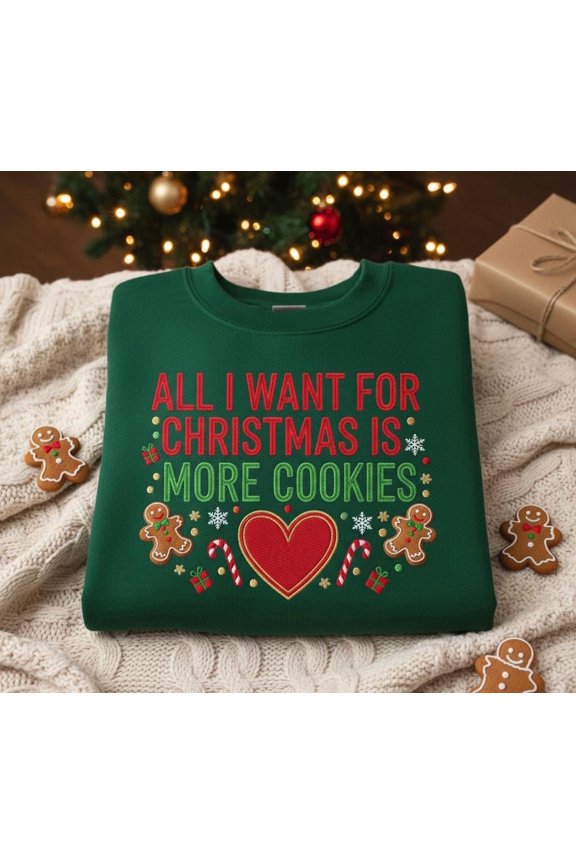 All I Want For Christmas Is More Cookies Sweatshirt, Funny Holiday Crewneck, Gingerbread Christmas Gift