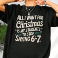thumbnail image 1 of All I Want For Christmas Is My Students To Stop Saying 6-7 Sweatshirt, 6-7 T-Shirt, Teacher Christmas Humor Shirt, Funny Teacher Meme Tee, 1 of 2