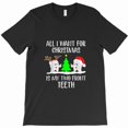 thumbnail image 1 of All I Want For Christmas Is My Two Front Teeth Funny Holiday Shirt Graphic T-Shirt G11576, Up to 5XL, 1 of 2