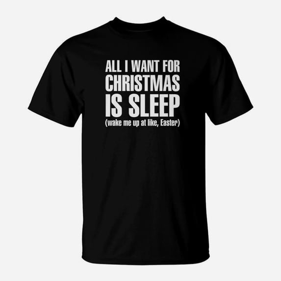 All I Want For Christmas Is Sleep Wake Me Up For Easter TShirt