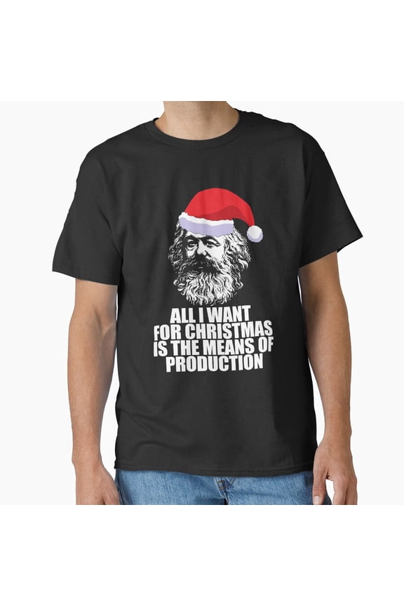 All I Want For Christmas Is The Means Of Production Funny Karl Marx G13075 Unisex T-Shirt, Up to Size 5XL