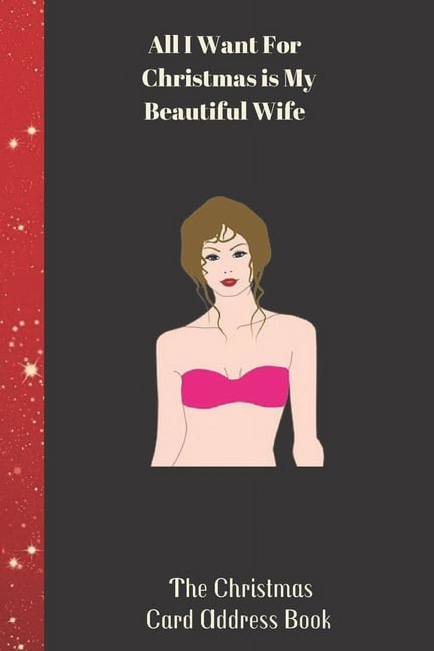 All I Want For Christmas is My Beautiful Wife The Christmas Card Address Book: High Quality Christmas Card Record Address List log Book Organiser To Track Cards You Both receive and Send During The ch - image 1 of 1