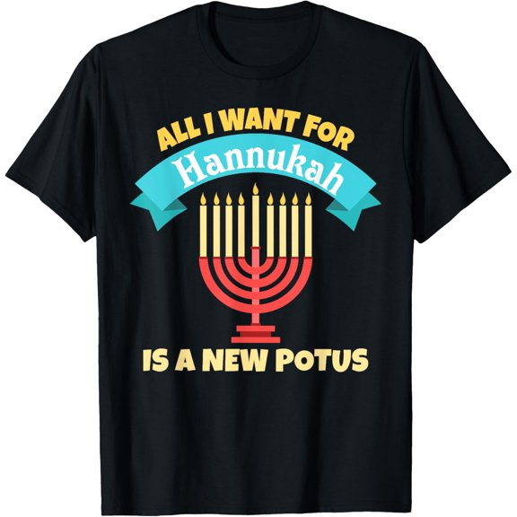 All I Want For Hannukah Is A New Potus Jewish Novelty Shirt