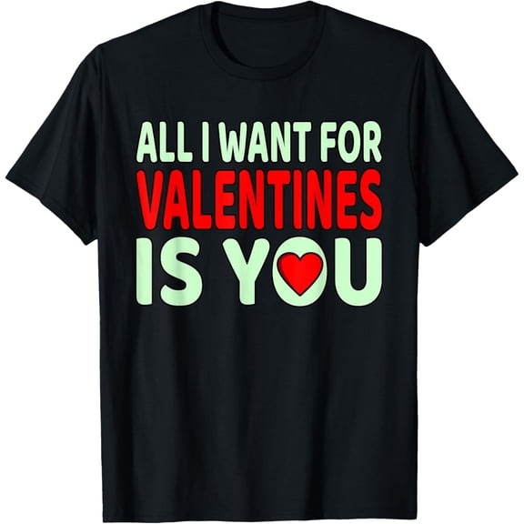 All I Want For Valentines Romantic Day Couples Graphic T-Shirt