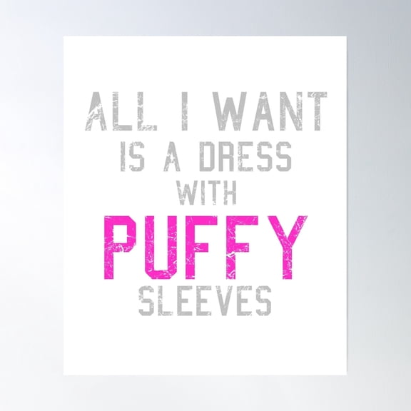 All I Want Is A Dress With Puffy Sleeves Poster Wall Art, Modern Wall Decor, 8x12 UNFRAMED
