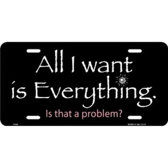 All I Want Is Everything License Plate