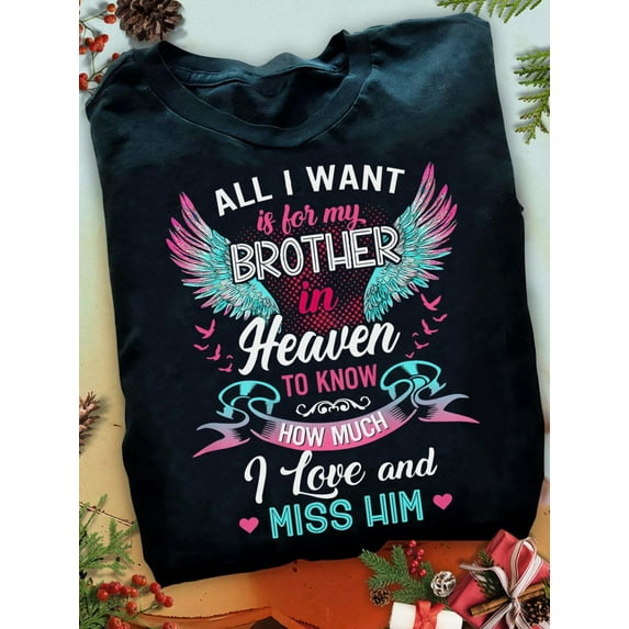 All I Want Is For My Brother In Heaven Angel Wings Love Him Heaven T Shirt - Memorial Mom T-Shirt, Memorial Dad Gift, Heaven Shirt, RIP