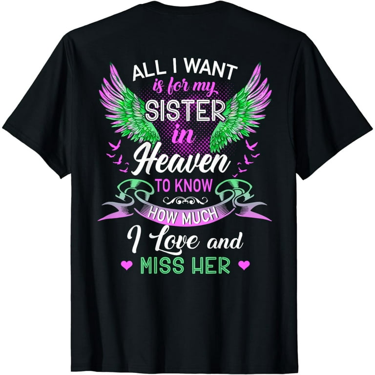 All I Want Is For My Sister In Heaven I Love And Miss Her T- All I Want Is For My Sister In Heaven I Love And Miss Her T-