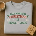thumbnail image 1 of All I Want Is Peace & Logic Embroidered Sweater, Funny Christmas Slogan Crewneck, Sarcastic Holiday Gift, Xmas Quote Sweatshirt, 1 of 4