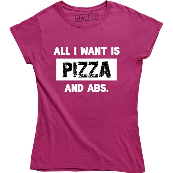 All I Want Is Pizza And Abs Fitness Workout Funny Hungry Food Lover T-Shirt