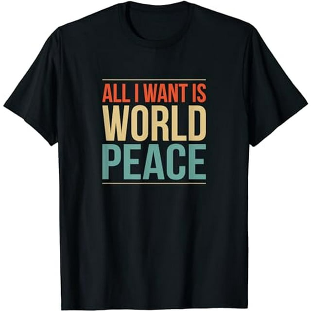 All I Want Is World Peace -T-Shirt - Walmart.com