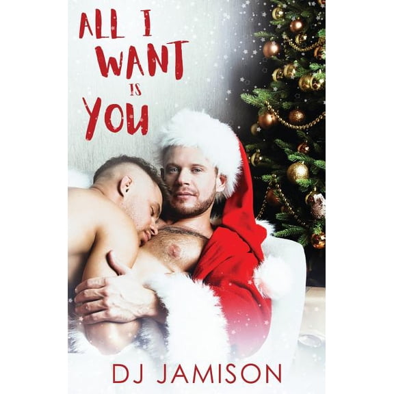 All I Want Is You: A gay holiday romance (Paperback)